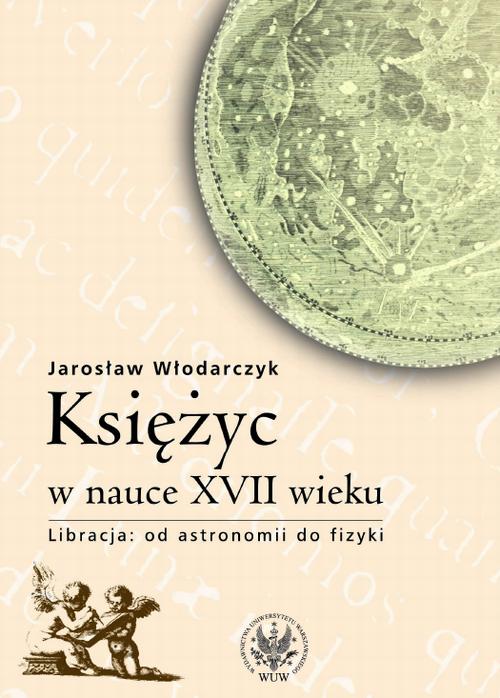 Tytuł: Księżyc w nauce XVII wieku
Autor: Jarosław Włodarczyk
Wydawnictwo: Wydawnictwa Uniwersytetu Warszawskiego
Formaty: PDF