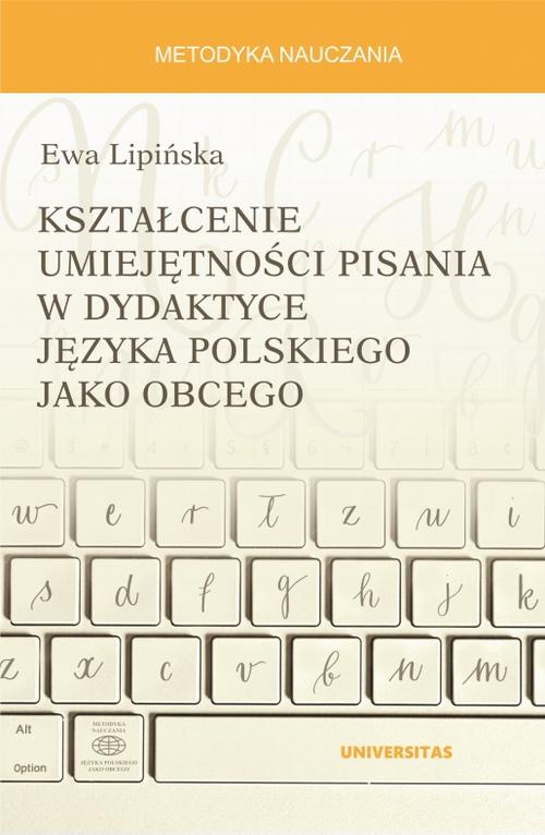 Tytuł: Kształcenie umiejętności pisania w dydaktyce języka polskiego jako obcego
Autor: Ewa Lipińska
Wydawnictwo: Universitas
Formaty: PDF