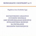 Tytuł: KSZTAŁTOWANIE LOKALNYCH SYSTEMÓW INNOWACJI JAKO SPOSÓB REALIZACJI KONCEPCJI INTELIGENTNEGO ROZWOJU NA PRZYKŁADZIE REGIONÓW PERYFERYJNYCH
Autor: Magdalena Anna Zwolińska-Ligaj
Wydawnictwo: Państwowa Szkoła Wyższa im. Jana Pawła II Biała Podlaska
Formaty: PDF