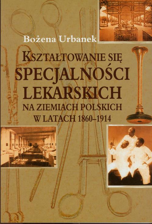 Tytuł: Kształtowanie się specjalności lekarskich na ziemiach polskich w latach 1860-1914
Autor: Bożena Urbanek
Wydawnictwo: Aspra
Formaty: PDF