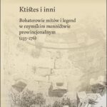 Ktistes i inni. Bohaterowie mitów i legend w rzymskim mennictwie prowincjonalnym (235–276) — okładka e-booka