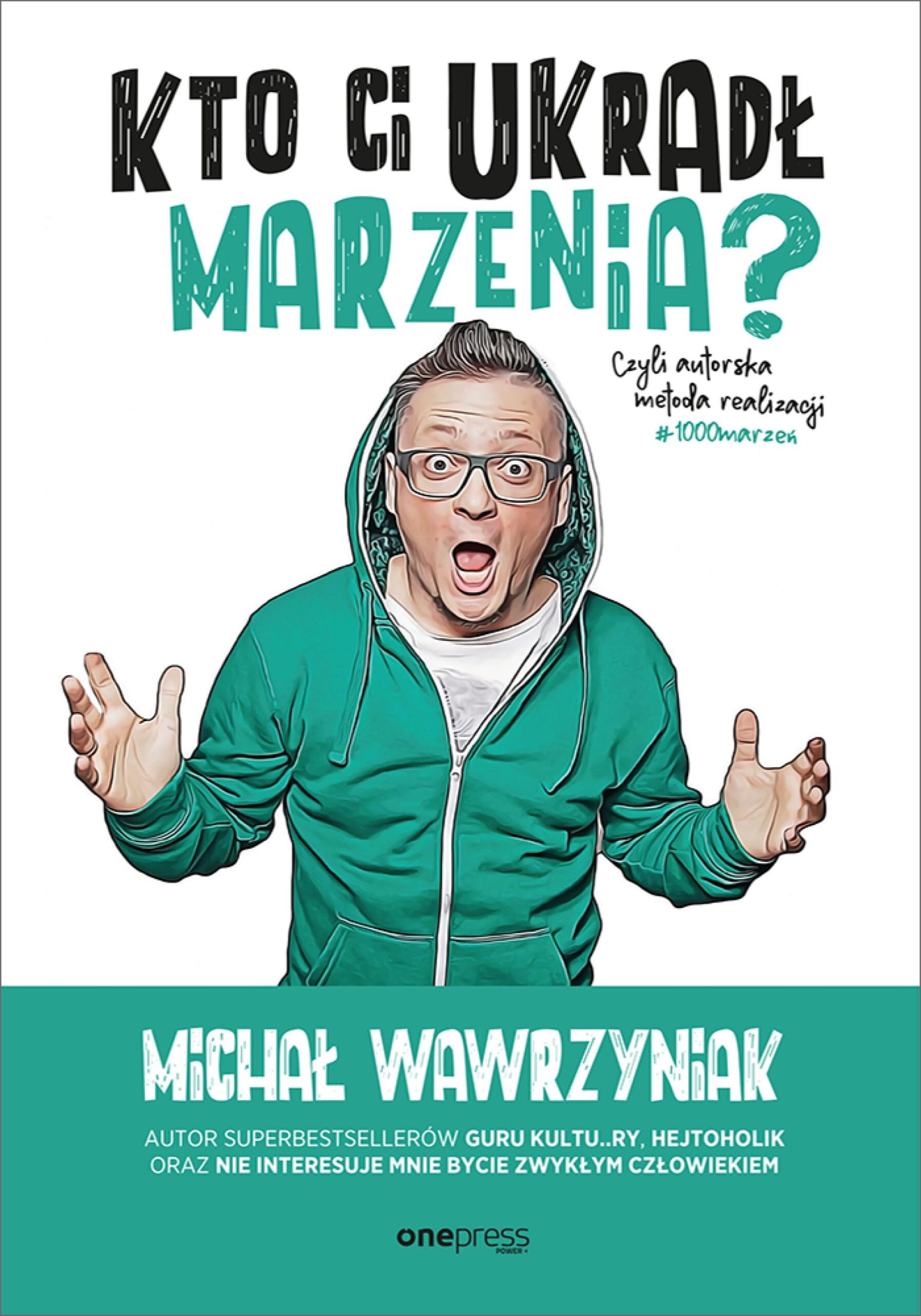 Tytuł: Kto Ci ukradł marzenia? Czyli autorska metoda realizacji #1000marzeń
Autor: Michał Wawrzyniak
Wydawnictwo: Onepress
Formaty: EPUB, PDF, MOBI