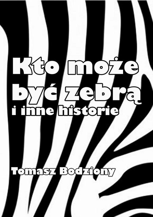 Kto może być zebrą i inne historie — okładka e-booka