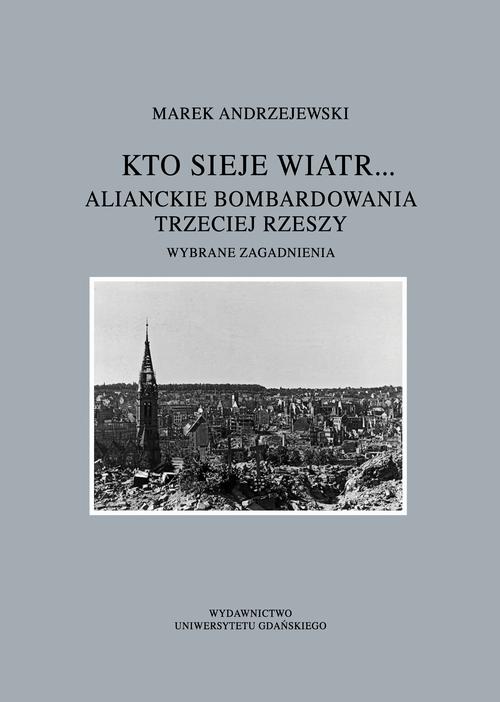 Kto sieje wiatr... Alianckie bombardowania Trzeciej Rzeszy — okładka e-booka