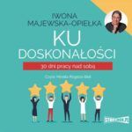 Tytuł: Ku doskonałości. 30 dni pracy nad sobą
Autor: Iwona Majewska-Opiełka
Wydawnictwo: Storybox
Formaty: MP3
