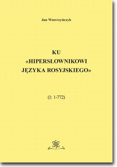 Tytuł: Ku «Hipersłownikowi języka rosyjskiego». (I: 1–772)
Autor: Jan Wawrzyńczyk
Wydawnictwo: BEL Studio
Formaty: PDF