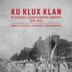 Tytuł: Ku Klux Klan w Stanach Zjednoczonych Ameryki 1915-1944. Obraz w kulturze, literaturze i społeczeństwie. Wydanie drugie – poprawione i uzupełnione
Autor: Krzysztof Kasiński
Wydawnictwo: Uniwersytet Jana Kochanowskiego
Formaty: PDF