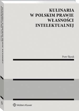 Tytuł: Kulinaria w polskim prawie własności intelektualnej
Autor: Piotr Ślęzak
Wydawnictwo: Wolters Kluwer
Formaty: PDF