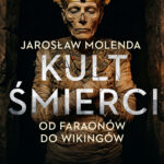 Tytuł: Kult śmierci: Od faraonów do wikingów
Autor: Jarosław Molenda
Wydawnictwo: Saga Egmont
Formaty: EPUB, MOBI