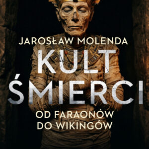 Tytuł: Kult śmierci: Od faraonów do wikingów
Autor: Jarosław Molenda
Wydawnictwo: Saga Egmont
Formaty: EPUB, MOBI
