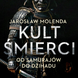 Tytuł: Kult śmierci: Od samurajów do dżihadu
Autor: Jarosław Molenda
Wydawnictwo: Saga Egmont
Formaty: EPUB, MOBI