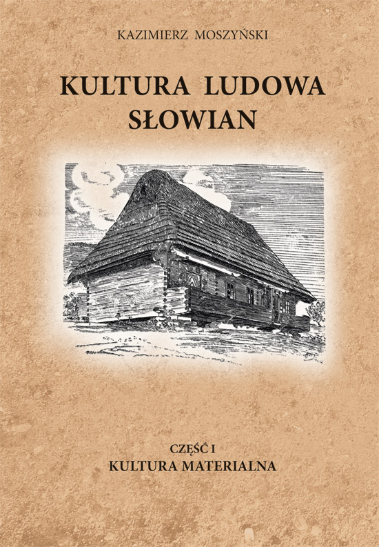 Tytuł: Kultura Ludowa Słowian (#1). Kultura Ludowa Słowian część 1 - 6/15 - rozdziały 6-7. Kultura Materialna
Autor: Kazimierz Moszyński
Wydawnictwo: Graf_Ika
Formaty: PDF
