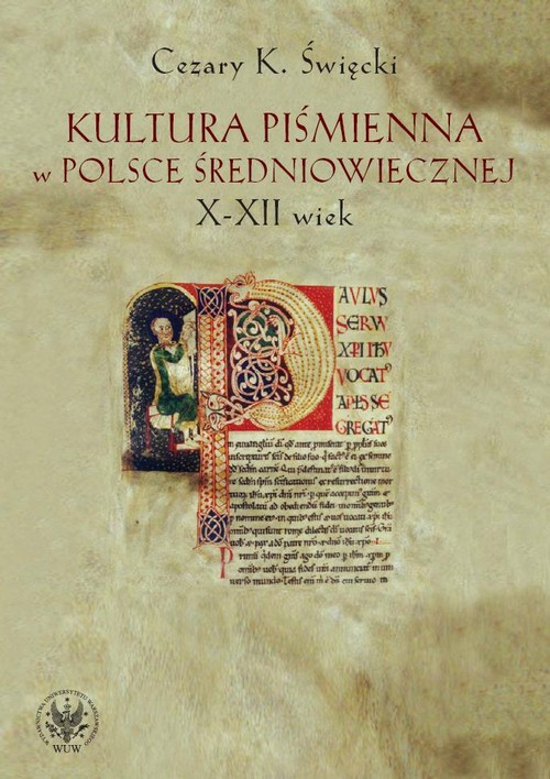 Tytuł: Kultura piśmienna w Polsce średniowiecznej. X-XII wiek
Autor: Cezary Święcki
Wydawnictwo: Wydawnictwa Uniwersytetu Warszawskiego
Formaty: PDF