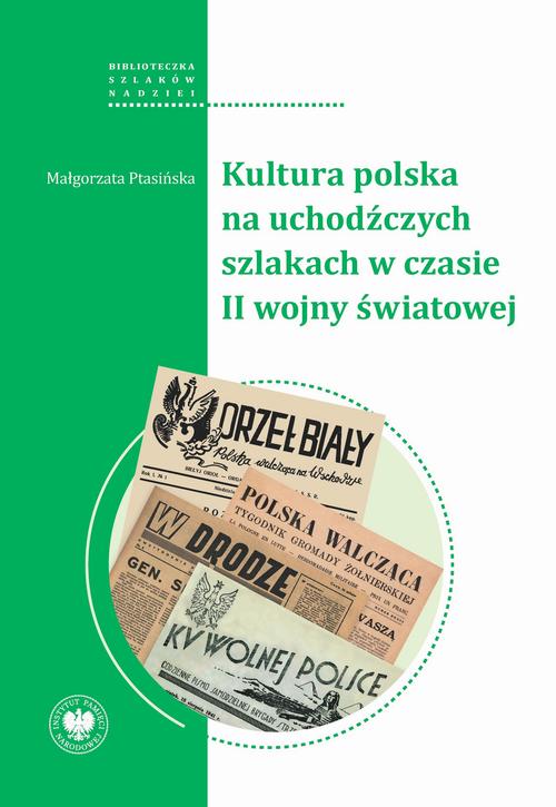 Tytuł: Kultura polska na uchodźczych szlakach w czasie II wojny światowej
Autor: Małgorzata Ptasińska
Wydawnictwo: Instytut Pamięci Narodowej
Formaty: MOBI, EPUB