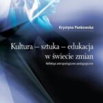 Tytuł: Kultura - sztuka - edukacja w świecie zmian
Autor: Krystyna Pankowska
Wydawnictwo: Wydawnictwa Uniwersytetu Warszawskiego
Formaty: PDF