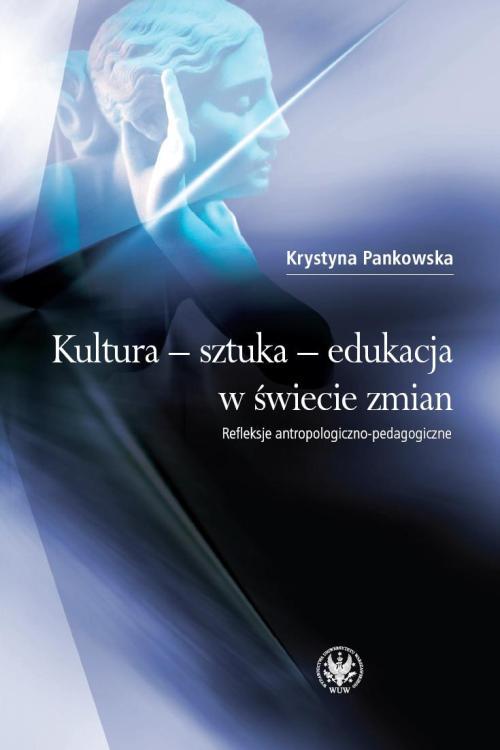Tytuł: Kultura - sztuka - edukacja w świecie zmian
Autor: Krystyna Pankowska
Wydawnictwo: Wydawnictwa Uniwersytetu Warszawskiego
Formaty: PDF
