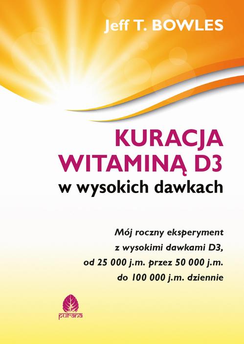 Tytuł: Kuracja witaminą D3 w wysokich dawkach
Autor: Jeff T. Bowles
Wydawnictwo: Purana
Formaty: EPUB, MOBI