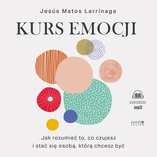 Tytuł: Kurs emocji
Autor: Jesús Matos Larrinaga
Wydawnictwo: Mando Inside
Formaty: MP3