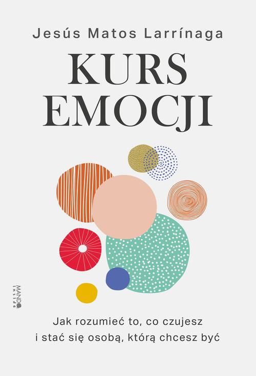 Tytuł: Kurs emocji
Autor: Jesús Matos Larrinaga
Wydawnictwo: Mando Inside
Formaty: EPUB, MOBI