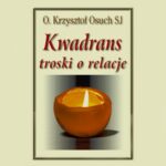 Tytuł: Kwadrans troski o relacje
Autor: Krzysztof Osuch
Wydawnictwo: WAM
Formaty: MP3