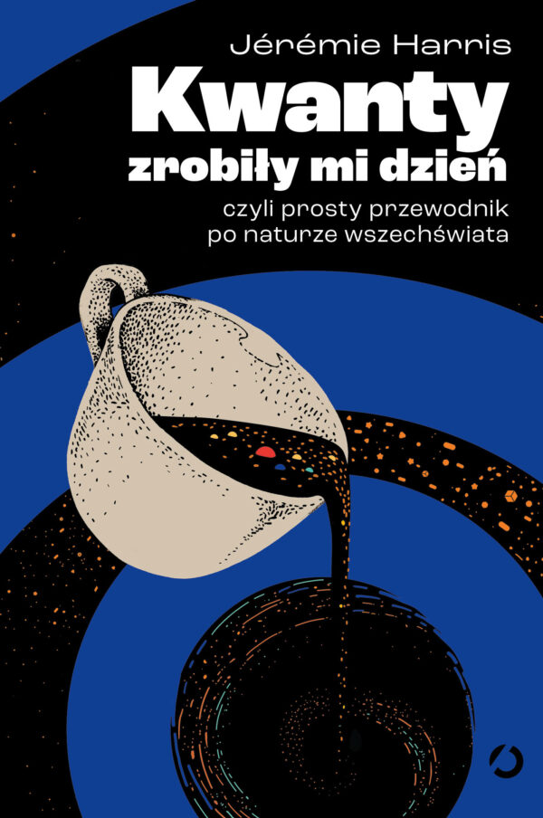Kwanty zrobiły mi dzień, czyli prosty przewodnik po naturze wszechświata — okładka