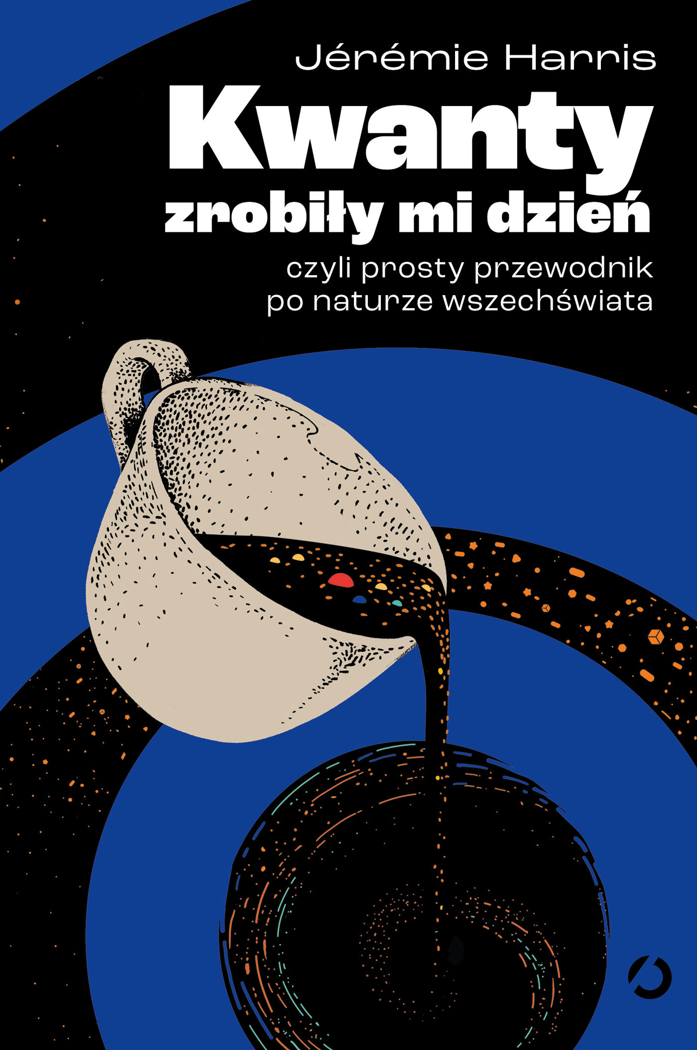 Tytuł: Kwanty zrobiły mi dzień, czyli prosty przewodnik po naturze wszechświata
Autor: Jérémie Harris
Wydawnictwo: Wydawnictwo Otwarte
Formaty: EPUB, MOBI