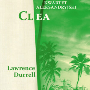 Tytuł: Kwartet aleksandryjski. Clea
Autor: Lawrence Durrell
Wydawnictwo: Zysk i S-ka
Formaty: EPUB, MOBI