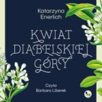 Tytuł: Kwiat Diabelskiej Góry
Autor: Katarzyna Enerlich
Wydawnictwo: MG
Formaty: MP3