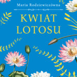 Tytuł: Kwiat lotosu (wersja ekskluzywna)
Autor: Maria Rodziewiczówna
Wydawnictwo: Wydawnictwo Bukowy Las
Formaty: EPUB, MOBI