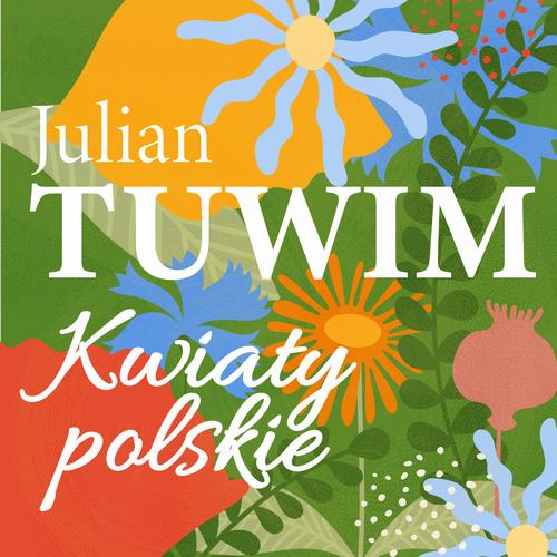 Tytuł: Kwiaty polskie
Autor: Julian Tuwim
Wydawnictwo: Estymator
Formaty: MP3