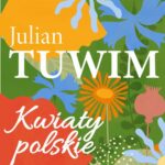 Tytuł: Kwiaty polskie
Autor: Julian Tuwim
Wydawnictwo: Estymator
Formaty: PDF, MOBI, EPUB