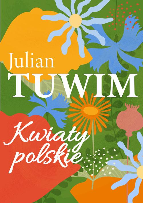 Tytuł: Kwiaty polskie
Autor: Julian Tuwim
Wydawnictwo: Estymator
Formaty: PDF, MOBI, EPUB