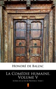 La Comédie humaine. Volume V. Scènes de la vie de Province. Tome I — okładka e-booka