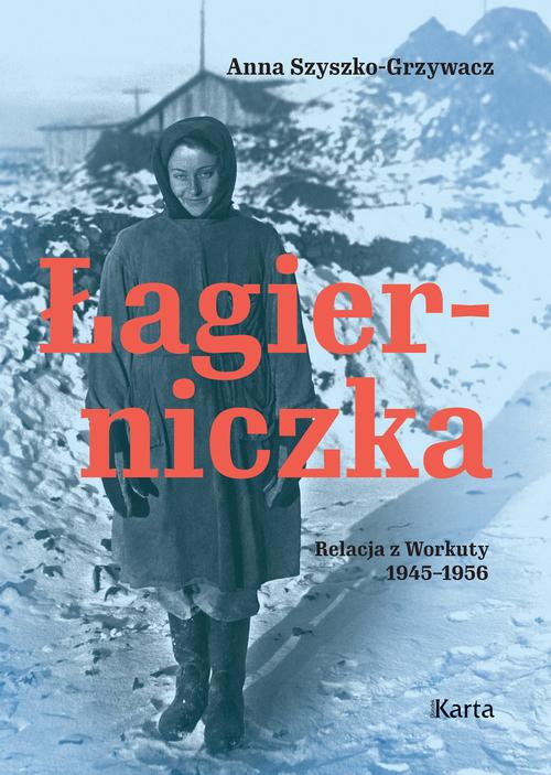 Tytuł: Łagierniczka
Autor: Anna Szyszko-Grzywacz
Wydawnictwo: Karta
Formaty: EPUB, MOBI