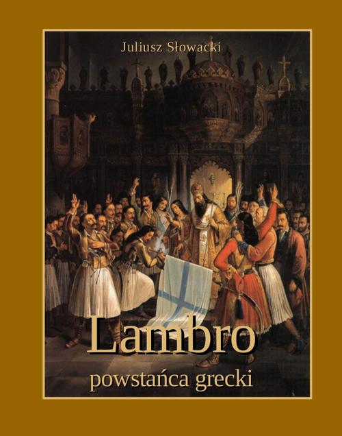 Tytuł: Lambro - powstańca grecki. Powieść poetyczna w dwóch pieśniach
Autor: Juliusz Słowacki
Wydawnictwo: Armoryka
Formaty: EPUB, MOBI