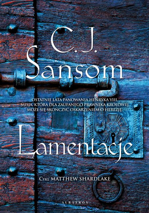 Tytuł: LAMENTACJE
Autor: C.J. Sansom
Wydawnictwo: Albatros
Formaty: MOBI, EPUB