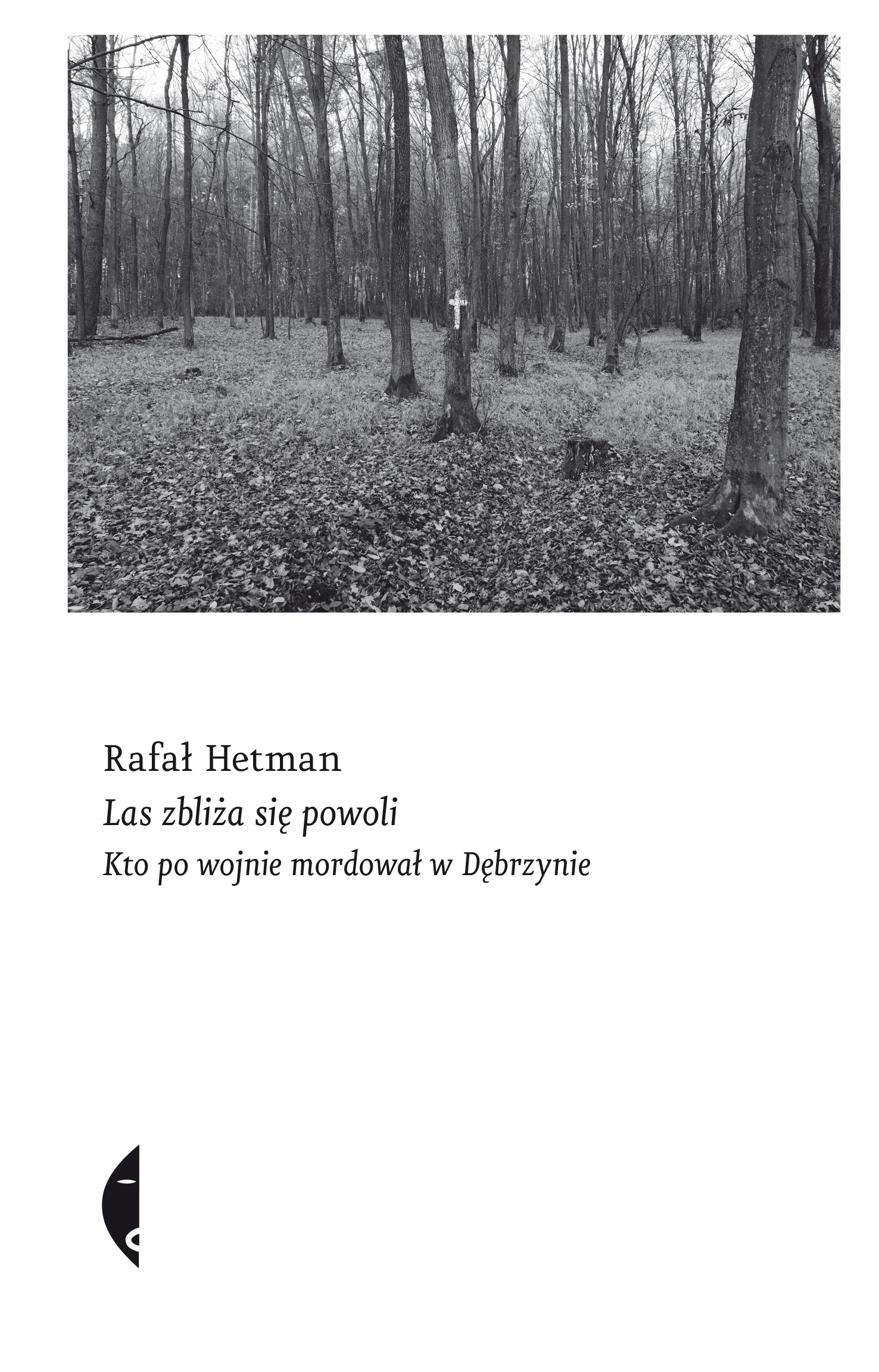 Tytuł: Las zbliża się powoli. Kto po wojnie mordował w Dębrzynie
Autor: Rafał Hetman
Wydawnictwo: Wydawnictwo Czarne
Formaty: EPUB, MOBI