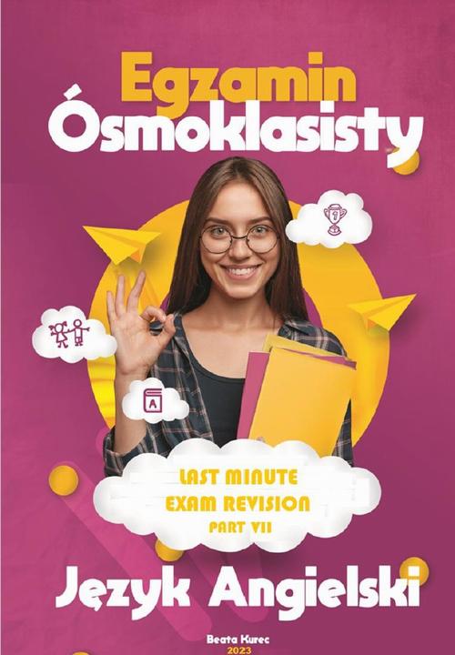 Tytuł: Last Minute Exam Revision. Part 7
Autor: Beata Kurec
Wydawnictwo: Beata Kurec
Formaty: PDF