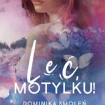 Tytuł: Leć, Motylku!
Autor: Dominika Smoleń
Wydawnictwo: Lucky
Formaty: EPUB, MOBI
