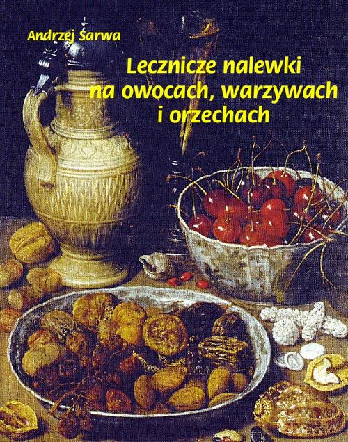 Tytuł: Lecznicze nalewki na owocach warzywach i orzechach
Autor: Andrzej Sarwa
Wydawnictwo: Armoryka
Formaty: MOBI, EPUB