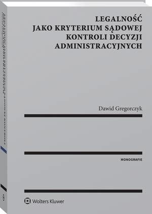 Legalność jako kryterium sądowej kontroli decyzji administracyjnych — okładka e-booka