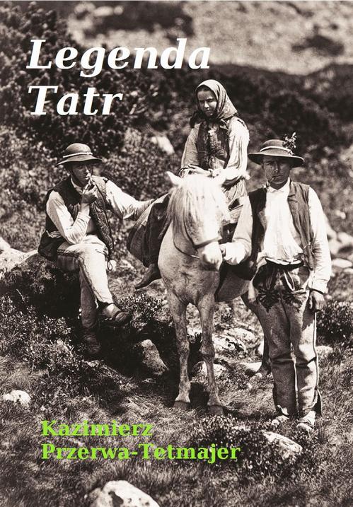 Tytuł: Legenda Tatr
Autor: Kazimierz Przerwa-Tetmajer
Wydawnictwo: Estymator
Formaty: MOBI, EPUB