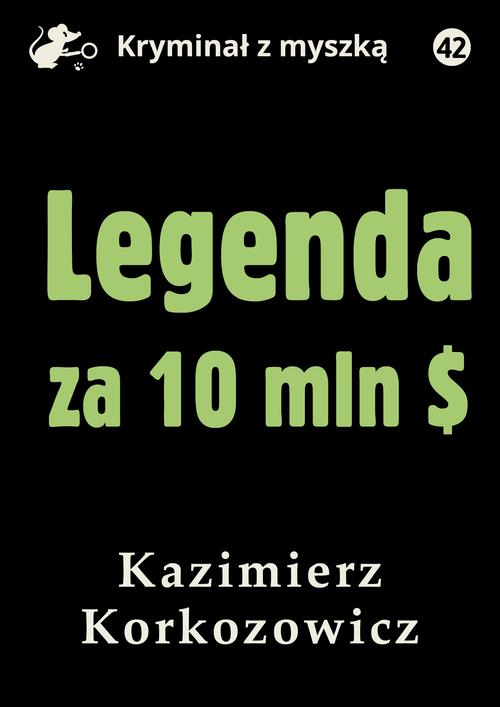 Tytuł: Legenda za 10 mln dolarów
Autor: Kazimierz Korkozowicz
Wydawnictwo: Estymator
Formaty: MOBI, PDF, EPUB