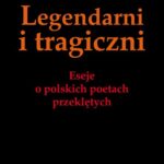 Legendarni i Tragiczni. Eseje o polskich poetach przeklętych — okładka e-booka