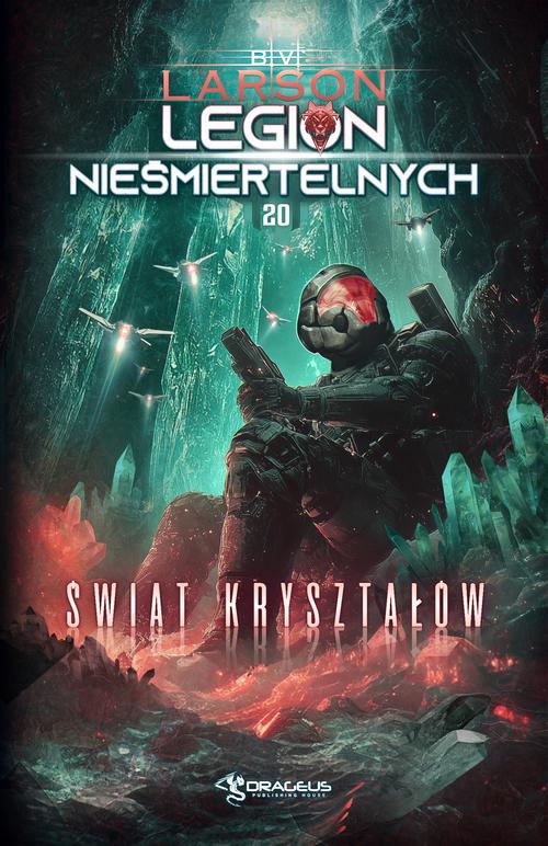 Tytuł: Legion Nieśmiertelnych. Tom 20. Świat Kryształów
Autor: B. V. Larson
Wydawnictwo: Drageus
Formaty: EPUB, MOBI