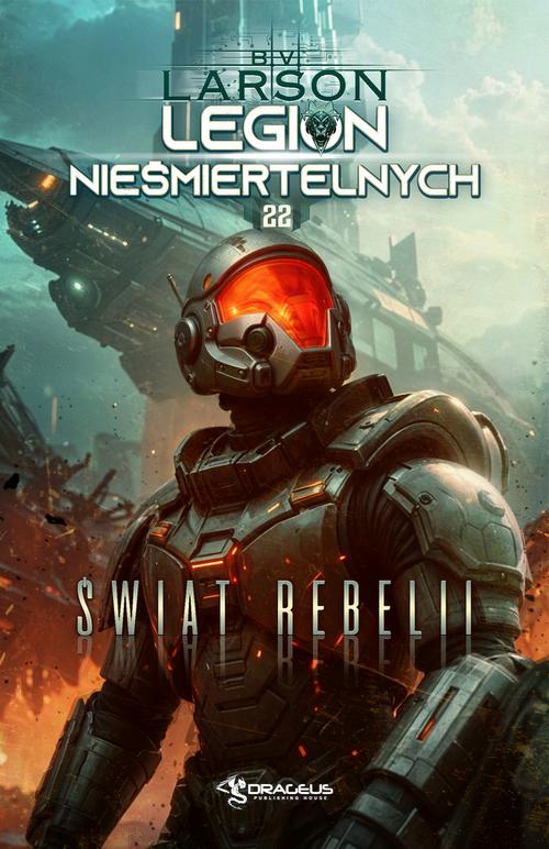Tytuł: Legion Nieśmiertelnych. Tom 22. Świat Rebelii
Autor: B.V. Larson
Wydawnictwo: Drageus
Formaty: MOBI, EPUB