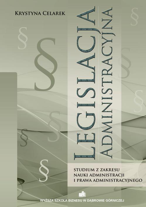Tytuł: Legislacja administracyjna. Studium z zakresu nauki administracji i prawa administracyjnego
Autor: Krystyna Celarek
Wydawnictwo: Akademia WSB
Formaty: EPUB