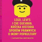 Tytuł: LEGO, Levi's i Che Guevara. Krótka historia sporów prawnych o ikony popkultury
Autor: Katarzyna Grzybczyk
Wydawnictwo: Wolters Kluwer
Formaty: PDF