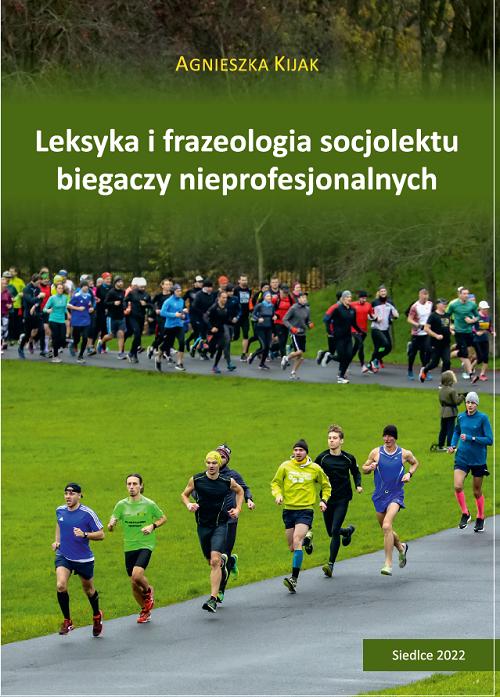 Tytuł: Leksyka i frazeologia socjolektu biegaczy nieprofesjonalnych
Autor: Agnieszka Kijak
Wydawnictwo: Uniwersytet w Siedlcach
Formaty: PDF