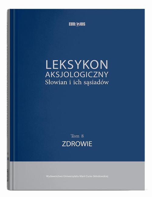Leksykon aksjologiczny Słowian i ich sąsiadów t. 8: Zdrowie, red. nacz. † Jerzy Bartmiński — okładka e-booka